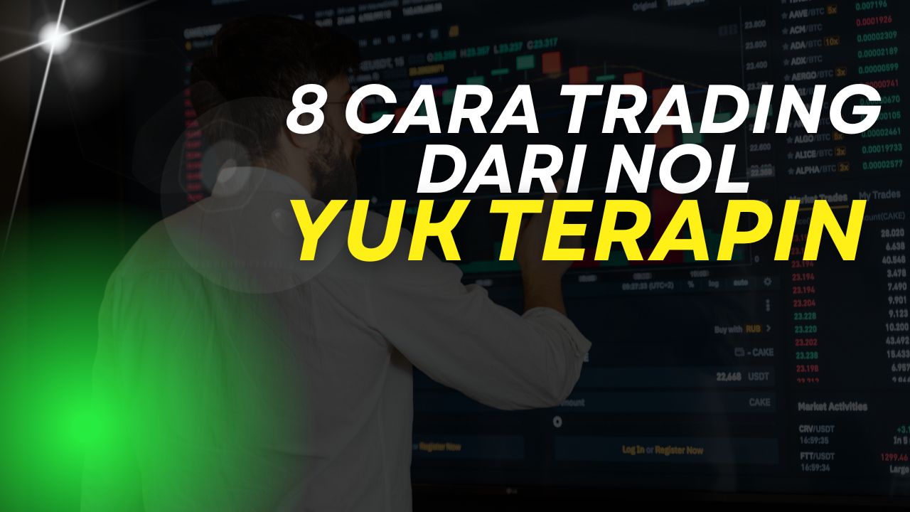 8 CARA TRADING DARI NOL. YUK TERAPIN